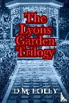 Foley, D. M. - The Lyons Garden Trilogy