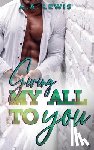 Lewis, A. A. - Giving My All To You