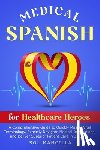 Mancilla, Sol - Medical Spanish for Healthcare Heroes