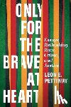 Pettiway, Leon E. - Only For the Brave At Heart: Essays Rethinking Race, Crime, and Justice