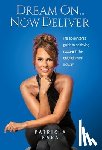Kara, Patricia - Dream On...Now Deliver: The no nonsense guide to achieving success in the entertainment industry