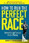 Fitzgerald, Matt - Fitzgerald, M: How to Run the Perfect Race