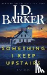 Barker, J.D. - Something I Keep Upstairs