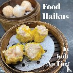Koh, An Ting - Food Haikus