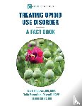 Capurso, Noah, Puzantian, Talia, Carlat, Daniel - Treating Opioid Use Disorder--A Fact Book