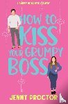Proctor, Jenny - How to Kiss Your Grumpy Boss