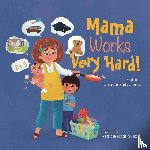 Maldonado, Claudia - Mama Works Very Hard!