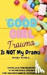 Powell, Tracey - Good Girl Trauma Is Not My Drama