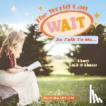 Walker, Elise A. - The World Can Wait So Talk To Me: About Guilt and Shame