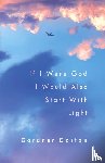 Dorton, Gardner - If I Were God I Would Also Start with Light