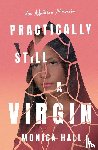 Hall, Monica - Practically Still a Virgin