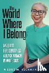 Heckman, Niedre M. - The World Where I Belong: My Quest For Identity As A Black Woman In White Skin