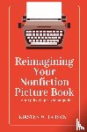 Larson, Kirsten W. - Reimagining Your Nonfiction Picture Book