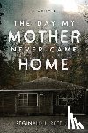 Reed, Reginald L. - The Day My Mother Never Came Home