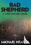 Hearns, Michael - Bad Shepherd: A Cade Taylor Novel