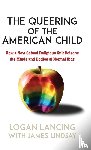 Lancing, Logan - The Queering of the American Child