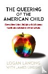 Lancing, Logan - The Queering of the American Child
