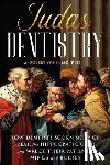 Yoho, (Ret) Robert - Judas Dentistry: How Dentists Scorn Science, Break the Hippocratic Oath, and Wreck Their Patients' Minds and Bodies
