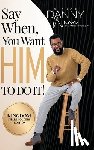 Nunn, Sr Danny - Say When You Want HIM to Do It!