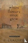 Quinn, Sheila - Where Flowers Once Grew