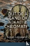 Landgraf, Susan - Out of a Land of Alkali & Chromate