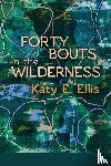 Ellis, Katy E. - Forty Bouts in the Wilderness