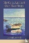 Powell, Joseph - Motion Against Our Moorings