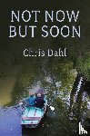 Dahl, Chris - Not Now but Soon