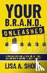 Shorr, Lisa - Your B.R.A.N.D. Unleashed