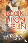 St. Hilaire, Shannon - St Hilaire, S: To Look Upon The Sun