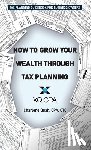 Quah, Charlene - How to Grow Your Wealth Through Tax Planning