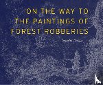 Nelson, Jennifer - On the Way to the Paintings of Forest Robberies