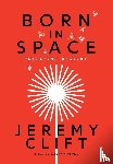 Clift, Jeremy - Clift, J: Born In Space