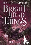 Turner, Hailey - Bright Dead Things