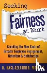 Hasl-Kelchner, Hanna - Seeking Fairness at Work: Cracking the New Code of Greater Employee Engagement, Retention & Satisfaction
