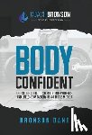 Dant, Bronson - Body Confident: Unlock the secret to strength, independence, and lifelong badassery using the F2 Method