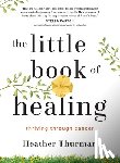 Thurman, Heather - The Little Book of Healing: Thriving Through Cancer