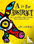 MacKie, Eb - A is for Abstract: The Creative Kids Colorful Alphabet Book of Animal Rhymes