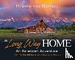 Van Welsum, Desirée - The Long Way Home - An American Adventure: Part 3 - The Midwest and Mountain States