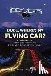 Jackson, Tim - Dude, Where's My Flying Car?