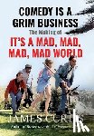 Curtis, James - Comedy is a Grim Business: The Making of It's a Mad, Mad, Mad, Mad World