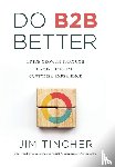 Tincher, Jim - Tincher, J: Do B2B Better