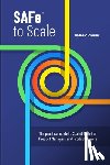 Zanini, Valerio - SAFe to Scale: The practical guide to Scaled Agile for Product Managers and Product Owners