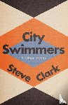 Clark, Steve - City Swimmers & Other Stories