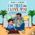 Roberts, Kenny J - I'm Tired and I Love You