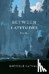 Latvala, Michelle - Between Latitudes: Poems