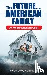 Cammarata, Jerry - The Future of the American Family: An Unprecedented Crisis