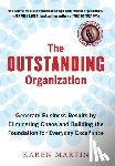 Martin, Karen - The Outstanding Organization: Generate Business Results by Eliminating Chaos and Building the Foundation for Everyday Excellence