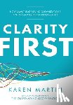 Martin, Karen - Clarity First: How Smart Leaders and Organizations Achieve Outstanding Performance