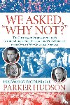 Hudson, Parker - We Asked, "Why Not?"